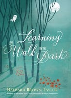 Learning To Walk In The Dark: Because God Often Shows Up At Night