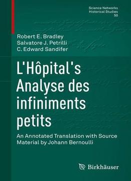 L’Hôpital’S Analyse Des Infiniments Petits: An Annotated Translation With Source Material By Johann Bernoulli