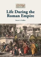 Life During The Roman Empire (Living History (Reference Point)) By Stuart A. Kallen