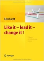 Like It, Lead It, Change It. Führung Im Veränderungsprozess