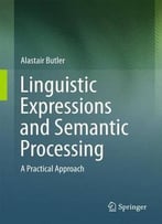 Linguistic Expressions And Semantic Processing: A Practical Approach