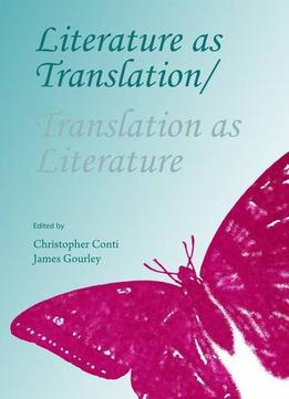 Literature As Translation, Translation As Literature