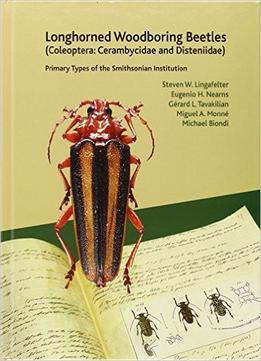 Longhorned Woodboring Beetles (Coleoptera: Cerambycidae And Disteniidae): Primary Types Of The Smithsonian Institution
