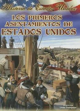 Los Primeros Asent Amientos De Stados Unidos (Historia De Estados Unidos) (Spanish Edition) By Linda Thompson