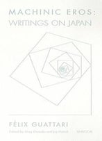 Machinic Eros: Writings On Japan