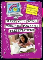 Make Your Point: Creating Powerful Presentations (Information Explorer) By Ann Truesdell