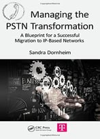 Managing The Pstn Transformation: A Blueprint For A Successful Migration To Ip-Based Networks