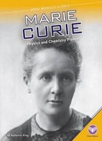 Marie Curie: Physics And Chemistry Pioneer (Great Minds Of Science) By Katherine Krieg
