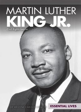 Martin Luther King Jr.: Civil Rights Leader (Essential Lives) By Kristine Carlson Asselin