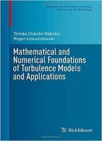 Mathematical And Numerical Foundations Of Turbulence Models And Applications