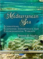 Mediterranean Sea: Ecosystems, Economic Importance And Environmental Threats