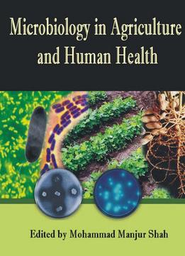 Microbiology In Agriculture And Human Health Ed. By Mohammad Manjur Shah