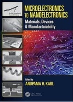 Microelectronics To Nanoelectronics: Materials, Devices & Manufacturability