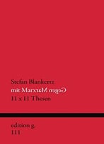 Mit Marx Gegen Marx: 11 X 11 Thesen