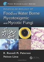 Molecular Biology Of Food And Water Borne Mycotoxigenic And Mycotic Fungi