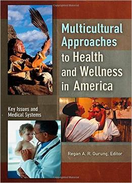Multicultural Approaches To Health And Wellness In America [2 Volumes]