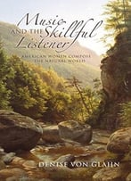 Music And The Skillful Listener: American Women Compose The Natural World