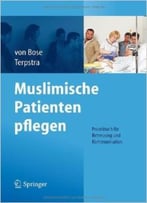 Muslimische Patienten Pflegen: Praxisbuch Für Betreuung Und Kommunikation