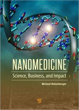 Nanomedicine: Science, Business, And Impact