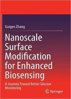 Nanoscale Surface Modification For Enhanced Biosensing: A Journey Toward Better Glucose Monitoring