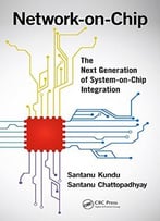 Network-On-Chip: The Next Generation Of System-On-Chip Integration