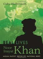 Noor Inayat Khan (Real Lives) By Gaby Halberstam