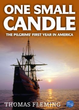 One Small Candle: The Pilgrims’ First Year In America (The Thomas Fleming Library) By Thomas Fleming