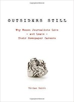 Outsiders Still: Why Women Journalists Love – And Leave – Their Newspaper Careers