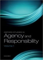 Oxford Studies In Agency And Responsibility, Volume 1