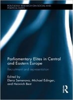 Parliamentary Elites In Central And Eastern Europe: Recruitment And Representation