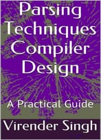 Parsing Techniques Compiler Design: A Practical Guide