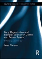 Party Organization And Electoral Volatility In Central And Eastern Europe: Enhancing Voter Loyalty