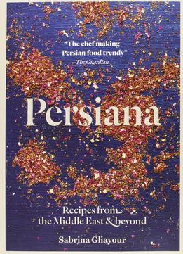 Persiana: Recipes From The Middle East & Beyond