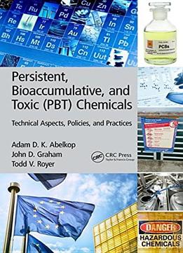 Persistent, Bioaccumulative, And Toxic (Pbt) Chemicals: Technical Aspects, Policies, And Practices