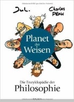 Planet Der Weisen: Die Enzyklopädie Der Philosophie