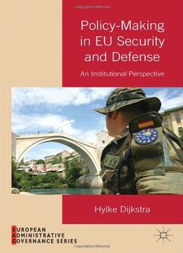 Policy-Making In Eu Security And Defense: An Institutional Perspective