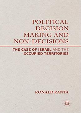 Political Decision Making And Non-Decisions: The Case Of Israel And The Occupied Territories