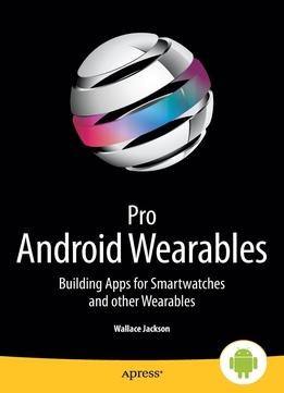 Pro Android Wearables: Building Apps For Smartwatches