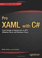 Pro Xaml With C#: From Design To Deployment On Wpf, Windows Store, And Windows Phone