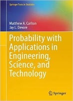 Probability With Applications In Engineering, Science, And Technology