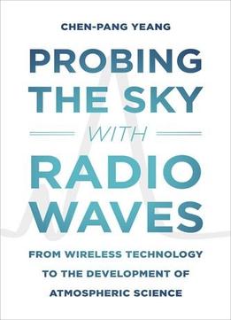 Probing The Sky With Radio Waves: From Wireless Technology To The Development Of Atmospheric Science