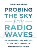 Probing The Sky With Radio Waves: From Wireless Technology To The Development Of Atmospheric Science