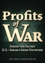 Profits Of War: Inside The Secret U.S.-Israeli Arms Network