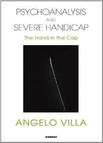 Psychoanalysis And Severe Handicap: The Hand In The Cap