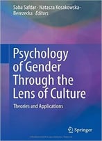 Psychology Of Gender Through The Lens Of Culture: Theories And Applications