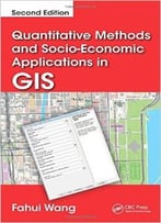 Quantitative Methods And Socio-Economic Applications In Gis, Second Edition