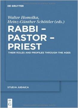 Rabbi – Pastor – Priest Their Roles And Profiles Through The Ages