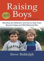 Raising Boys: Why Boys Are Different–And How To Help Them Become Happy And Well-Balanced Men