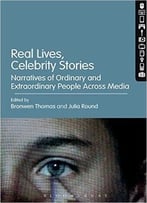 Real Lives, Celebrity Stories: Narratives Of Ordinary And Extraordinary People Across Media