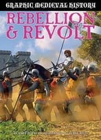 Rebellion And Revolt (Graphic Medieval History) By Terry Riley